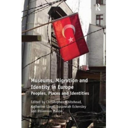 Museums, Migration and Identity in Europe: Peoples, Places and Identities