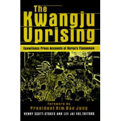 The Kwangju Uprising: A Miracle of Asian Democracy as Seen by the Western and the Korean Press: A Miracle of Asian Democracy as Seen by the Western and the Korean Press