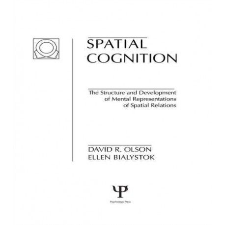 Spatial Cognition: The Structure and Development of Mental Representations of Spatial Relations