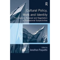 Cultural Policy, Work and Identity: The Creation, Renewal and Negotiation of Professional Subjectivities