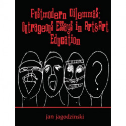 Postmodern Dilemmas: Outrageous Essays in Art & art Education