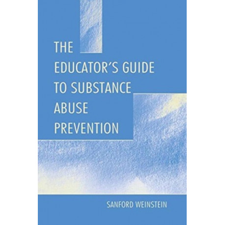 The Educator's Guide To Substance Abuse Prevention