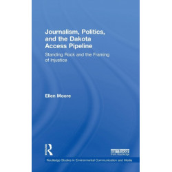 Journalism, Politics, and the Dakota Access Pipeline: Standing Rock and the Framing of Injustice