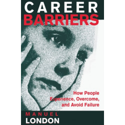 Career Barriers: How People Experience, Overcome, and Avoid Failure