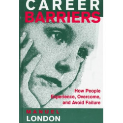 Career Barriers: How People Experience, Overcome, and Avoid Failure