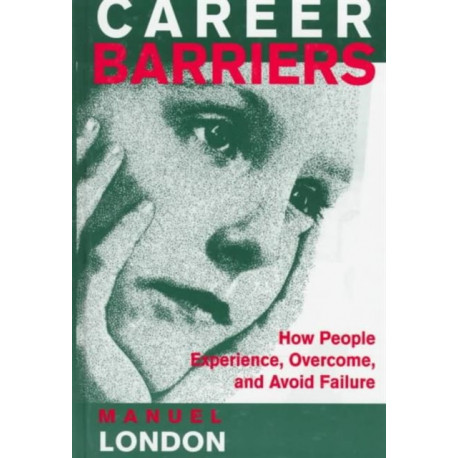 Career Barriers: How People Experience, Overcome, and Avoid Failure
