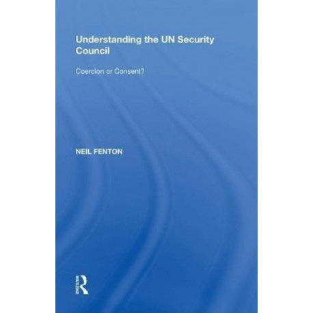 Understanding the UN Security Council: Coercion or Consent?