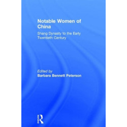 Notable Women of China: Shang Dynasty to the Early Twentieth Century