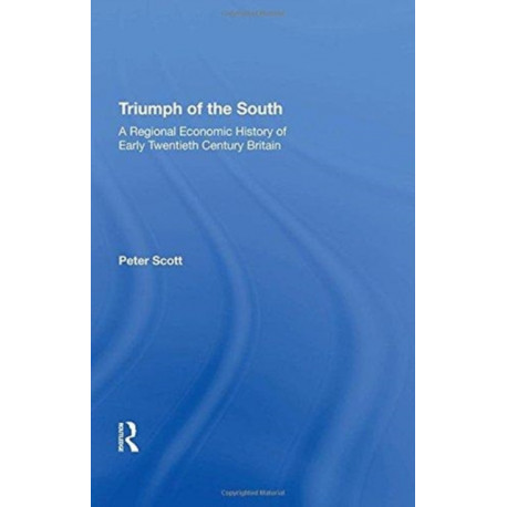 Triumph of the South: A Regional Economic History of Early Twentieth Century Britain