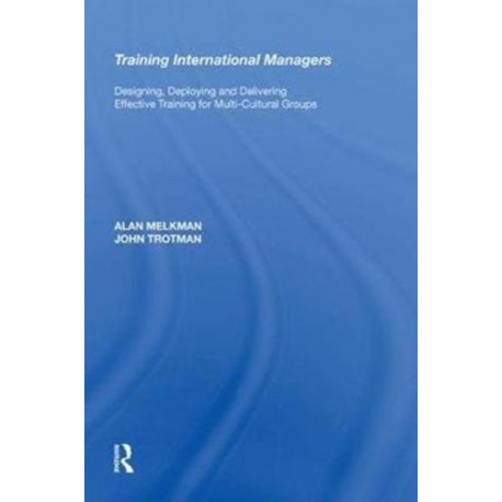 Training International Managers: Designing, Deploying and Delivering Effective Training for Multi-Cultural Groups