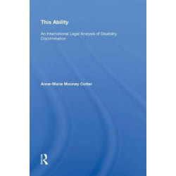 This Ability: An International Legal Analysis of Disability Discrimination