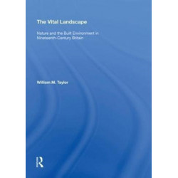 The Vital Landscape: Nature and the Built Environment in Nineteenth-Century Britain