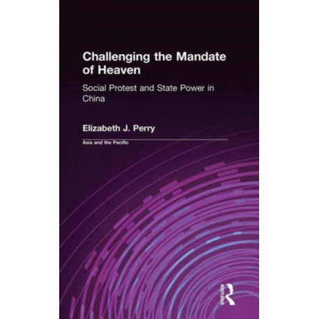 Challenging the Mandate of Heaven: Social Protest and State Power in China