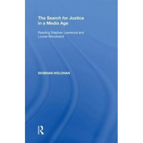 The Search for Justice in a Media Age: Reading Stephen Lawrence and Louise Woodward