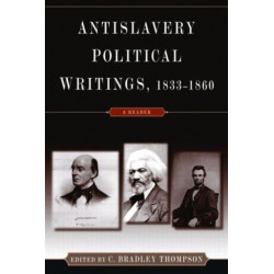 Anti-Slavery Political Writings, 1833-1860: A Reader