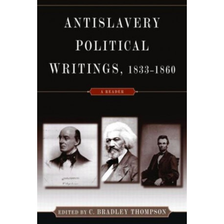 Anti-Slavery Political Writings, 1833-1860: A Reader