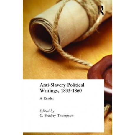 Anti-Slavery Political Writings, 1833-1860: A Reader