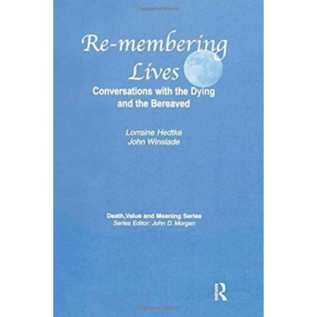 Remembering Lives: Conversations with the Dying and the Bereaved