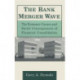 The Bank Merger Wave: The Economic Causes and Social Consequences of Financial Consolidation: The Economic Causes and Social Consequences of Financial Consolidation