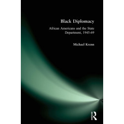 Black Diplomacy: African Americans and the State Department, 1945-69