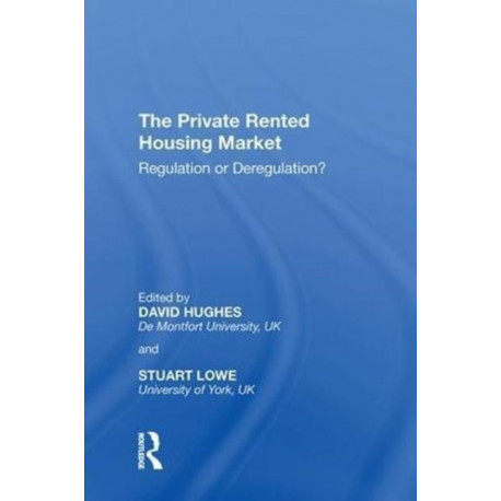 The Private Rented Housing Market: Regulation or Deregulation?