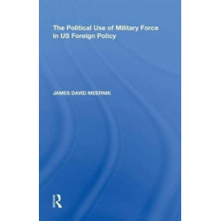The Political Use of Military Force in US Foreign Policy