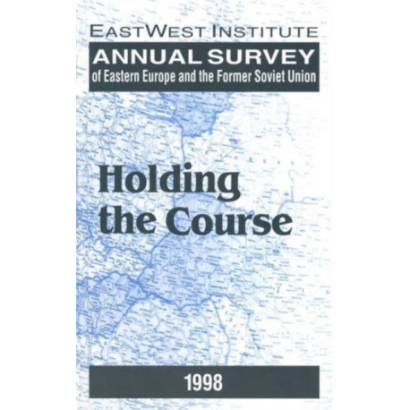 Annual Survey of Eastern Europe and the Former Soviet Union: 1998: Holding the Course