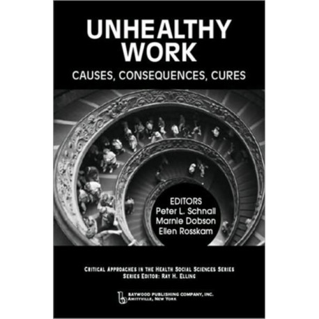 Unhealthy Work: Causes, Consequences, Cures