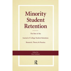 Minority Student Retention: The Best of the "Journal of College Student Retention: Research, Theory & Practice"