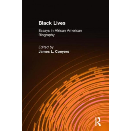 Black Lives: Essays in African American Biography