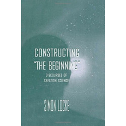 Constructing the Beginning: Discourses of Creation Science