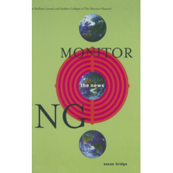 Monitoring the News: The Brilliant Launch and Sudden Collapse of the Monitor Channel: The Brilliant Launch and Sudden Collapse of the Monitor Channel