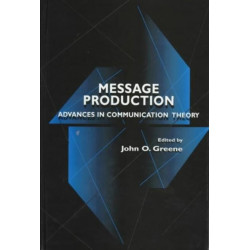 Message Production: Advances in Communication Theory