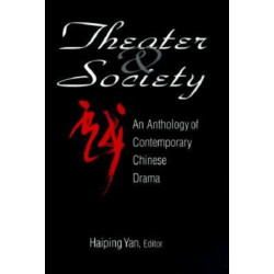 Theatre and Society: Anthology of Contemporary Chinese Drama: Anthology of Contemporary Chinese Drama