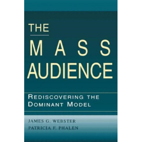 The Mass Audience: Rediscovering the Dominant Model