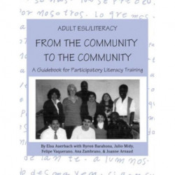 Adult ESL/Literacy From the Community to the Community: A Guidebook for Participatory Literacy Training