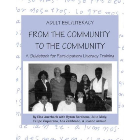 Adult ESL/Literacy From the Community to the Community: A Guidebook for Participatory Literacy Training