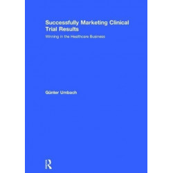 Successfully Marketing Clinical Trial Results: Winning in the Healthcare Business