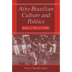 Afro-Brazilian Culture and Politics: Bahia, 1790s-1990s