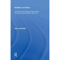Soldiers as Police: The French and Prussian Armies and the Policing of Popular Protest, 1889?1914