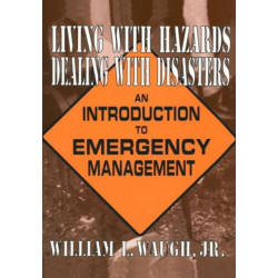 Living with Hazards, Dealing with Disasters: An Introduction to Emergency Management: An Introduction to Emergency Management