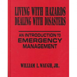 Living with Hazards, Dealing with Disasters: An Introduction to Emergency Management: An Introduction to Emergency Management