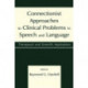 Connectionist Approaches To Clinical Problems in Speech and Language: Therapeutic and Scientific Applications