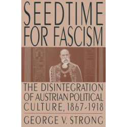 Seedtime for Fascism: Disintegration of Austrian Political Culture, 1867-1918
