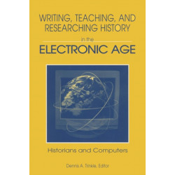 Writing, Teaching and Researching History in the Electronic Age: Historians and Computers