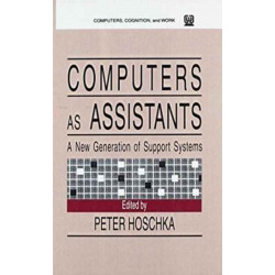 Computers As Assistants: A New Generation of Support Systems