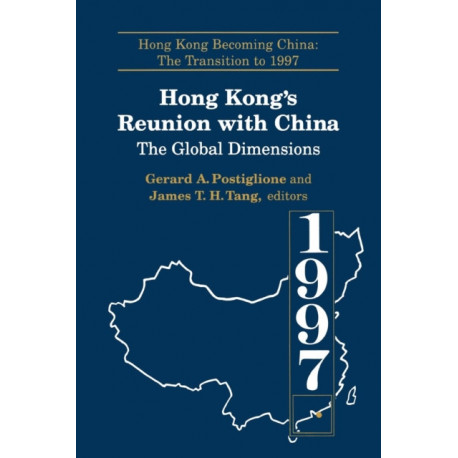 Hong Kong's Reunion with China: The Global Dimensions: The Global Dimensions