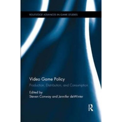 Video Game Policy: Production, Distribution, and Consumption