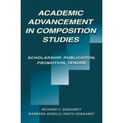 Academic Advancement in Composition Studies: Scholarship, Publication, Promotion, Tenure
