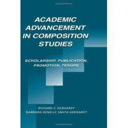 Academic Advancement in Composition Studies: Scholarship, Publication, Promotion, Tenure
